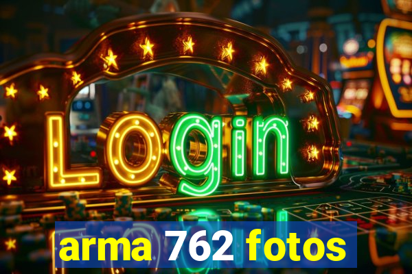 arma 762 fotos